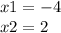 x1 = - 4 \\ x2 = 2