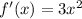 f'(x) = 3 {x}^{2}