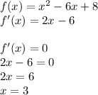 f(x) = {x}^{2} - 6x + 8 \\ f'(x) = 2x - 6 \\ \\ f'(x) = 0 \\ 2x - 6 = 0 \\ 2x = 6 \\ x = 3