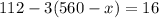 112 - 3(560 - x) = 16