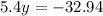 5.4y = - 32.94