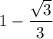 1-\dfrac{\sqrt{3}}{3}