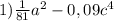 1) \frac{1}{81}a^2-0,09c^4