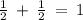 \frac{1}{2} \: + \: \frac{1}{2} \: = \: 1