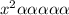 x^{2} \alpha \alpha \alpha \alpha \alpha