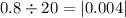 0.8 \div 20 = |0.004|