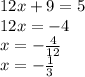 12x + 9 = 5 \\ 12x = - 4 \\ x = - \frac{4}{12} \\ x = - \frac{1}{3}