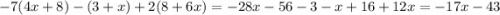 - 7(4x + 8) - (3 + x) + 2(8 + 6x) = - 28x - 56 - 3 - x + 16 + 12x = - 17x - 43