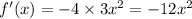 f'(x) = - 4 \times 3 {x}^{2} = - 12 {x}^{2}