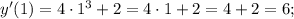 y'(1)=4 \cdot 1^{3}+2=4 \cdot 1+2=4+2=6;