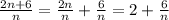 \frac{2n+6}{n} =\frac{2n}{n} +\frac{6}{n} =2+\frac{6}{n}