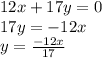 12x + 17y = 0\\17y = -12x\\y=\frac{-12x}{17}