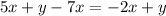 5x + y - 7x = - 2x + y