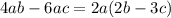 4ab - 6ac = 2a(2b - 3c)