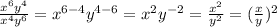 \frac{x^6y^4}{x^4y^6}=x^{6-4} y^{4-6}=x^2y^{-2}=\frac{x^2}{y^2}=(\frac{x}{y} ) ^2