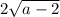 2 \sqrt{a-2}