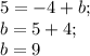 5=-4+b;\\b=5+4;\\b=9