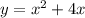 y = {x }^{2} + 4x