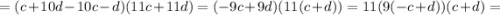 =(c+10d-10c-d)(11c+11d)=(-9c+9d)(11(c+d))=11(9(-c+d))(c+d)=