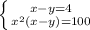 \left \{ {{x - y=4} \atop {x^{2} (x - y)=100}} \right.