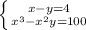 \left \{ {{x - y = 4} \atop {x^{3} - x^{2} y =100}} \right.