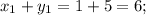 x_{1} + y_{1} = 1 + 5 = 6;