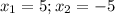 x_{1} = 5; x_{2} = -5