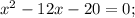 x^{2}-12x-20=0;