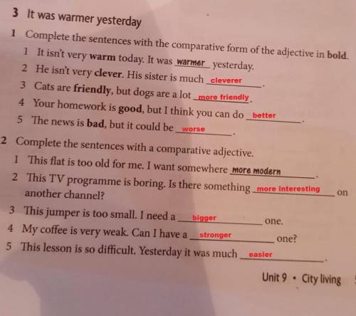 3 It was warmer yesterday Complete the sentences with the comparative form of the adjective in bold.