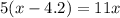 5(x - 4.2) = 11x