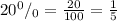 20^0/_0=\frac{20}{100}=\frac{1}{5}