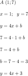 A \ (1;7) \\ \\ x=1; \ \ y=7 \\ \\ y=4x+b\\ \\ 7=4\cdot 1 +b \\ \\ 7=4+b \\ \\ b=7-4=3 \\\\ y=4x+3