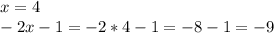 x=4\\-2x-1=-2*4-1=-8-1=-9