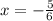 x=-\frac{5}{6}