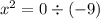 {x^2}=0\div (-9)