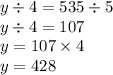 y \div 4 = 535 \div 5 \\ y \div 4 = 107 \\ y = 107 \times 4 \\ y = 428