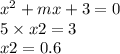 {x}^{2} + mx + 3 = 0 \\ 5 \times x2 = 3 \\ x2 = 0.6