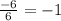 \frac{ - 6}{6} = - 1