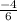 \frac{ - 4}{6}