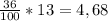 \frac{36}{100} *13=4,68