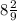 8\frac{2}{9}