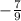 - \frac{ 7}{9}