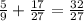 \frac{5}{9} + \frac{17}{27} = \frac{32}{27}