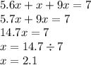 5.6x + x + 9 x = 7 \\ 5.7x + 9x = 7 \\ 14.7 x= 7 \\ x = 14.7 \div 7 \\ x =2.1