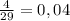 \frac{4}{29}=0,04