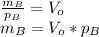 \frac{m_{B}}{p_{B}}= V_{o}\\m_{B}=V_{o}*p_{B}\\