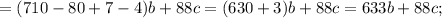 =(710-80+7-4)b+88c=(630+3)b+88c=633b+88c;