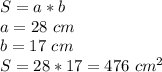 S=a*b\\a=28 \ cm\\b=17 \ cm\\S=28*17=476 \ cm^2