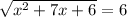 \sqrt{ {x}^{2} + 7x + 6 } = 6