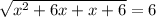 \sqrt{ {x}^{2} + 6x + x + 6} = 6